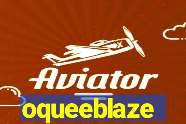 oqueeblaze