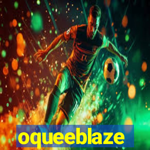 oqueeblaze