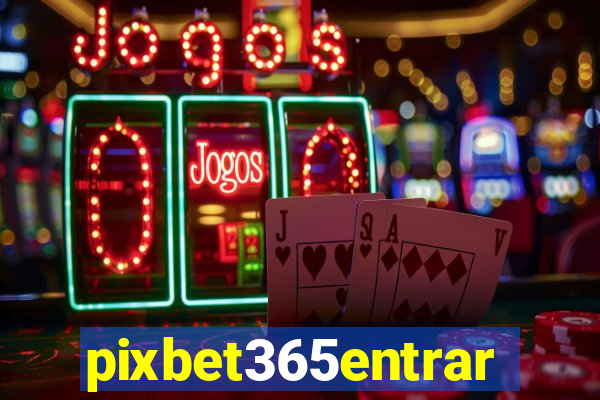 pixbet365entrar