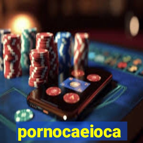 pornocaeioca