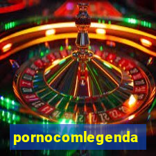 pornocomlegenda