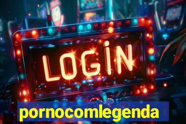 pornocomlegenda