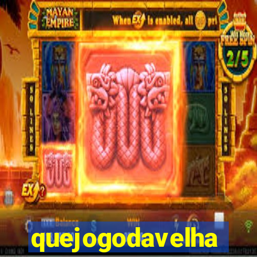 quejogodavelha