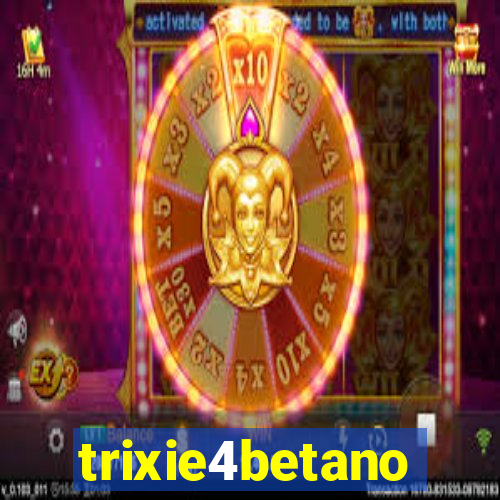 trixie4betano